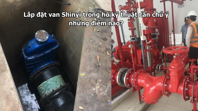 Lắp đặt van Shinyi trong hố kỹ thuật cần chú ý những điểm nào?