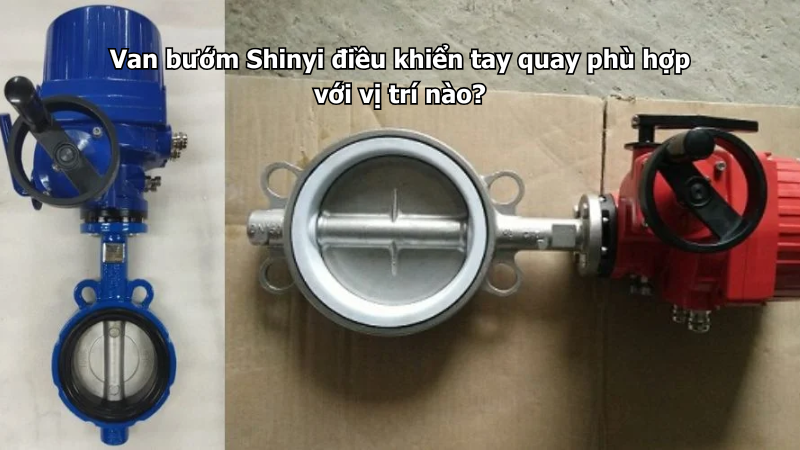 Van bướm Shinyi điều khiển tay quay phù hợp với vị trí nào?