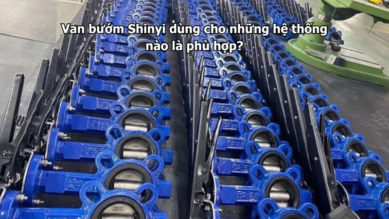 Van bướm Shinyi dùng cho những hệ thống nào là phù hợp?