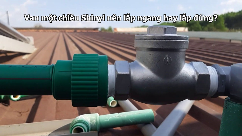 Van một chiều Shinyi nên lắp ngang hay lắp đứng?