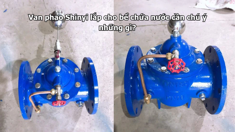 Van phao Shinyi lắp cho bể chứa nước cần chú ý những gì?