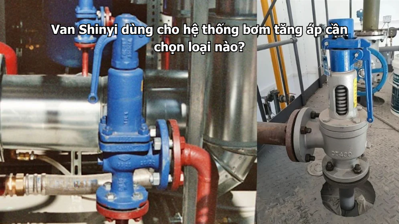 Van Shinyi dùng cho hệ thống bơm tăng áp cần chọn loại nào?