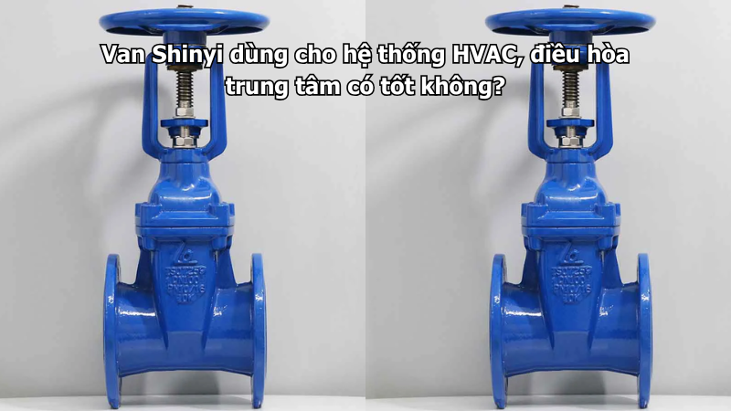 Van Shinyi dùng cho hệ thống HVAC, điều hòa trung tâm có tốt không?