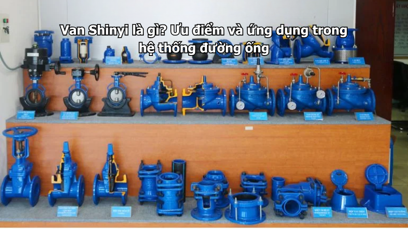 Van Shinyi là gì? Ưu điểm và ứng dụng trong hệ thống đường ống