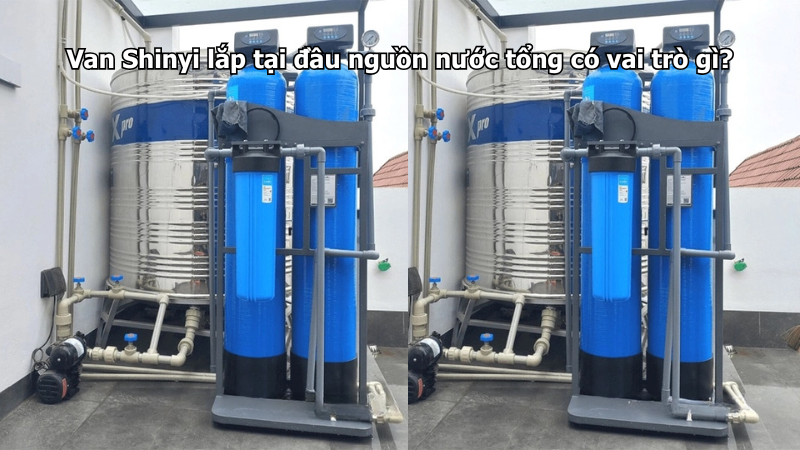 Van Shinyi lắp tại đầu nguồn nước tổng có vai trò gì?