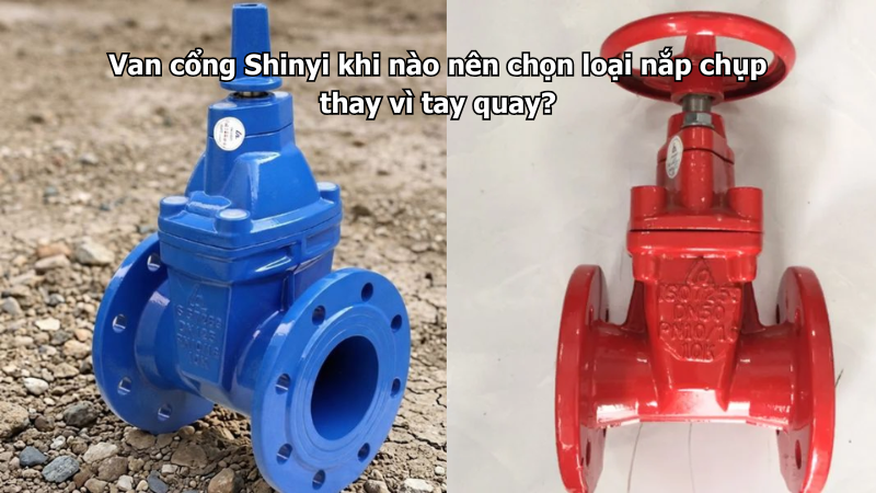 Van cổng Shinyi khi nào nên chọn loại nắp chụp thay vì tay quay?