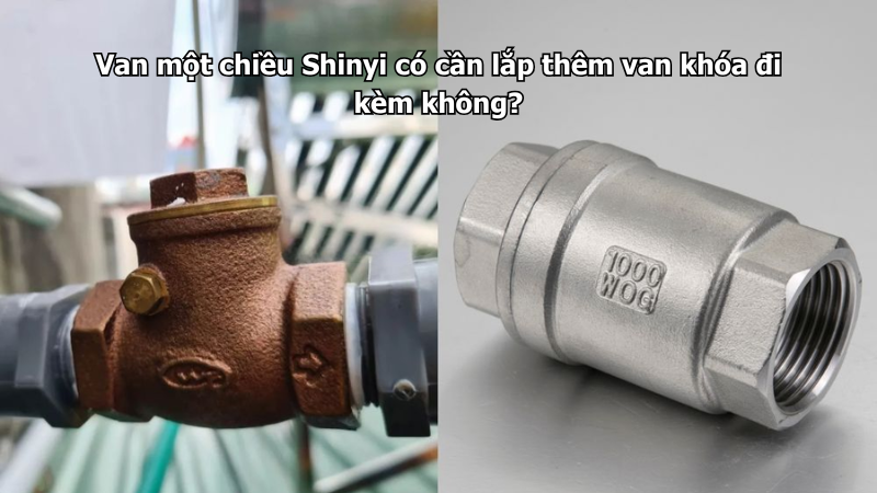 Van một chiều Shinyi có cần lắp thêm van khóa đi kèm không?