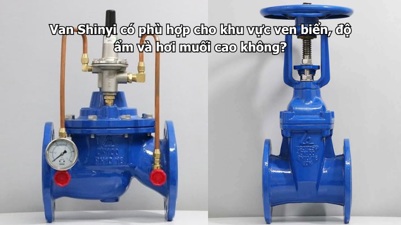 Van Shinyi có phù hợp cho khu vực ven biển, độ ẩm và hơi muối cao không?