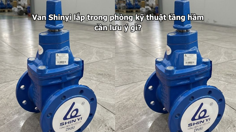 Van Shinyi lắp trong phòng kỹ thuật tầng hầm cần lưu ý gì?