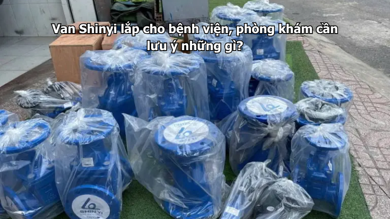 Van Shinyi lắp cho bệnh viện, phòng khám cần lưu ý những gì?